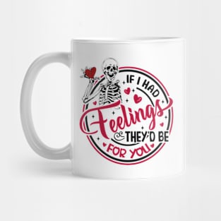 Skeleton If I Had Feelings They'd Be For You Mug